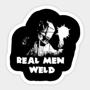 Real men WELD! Sticker